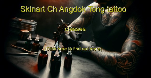 Skinart Ch Angdok Tong tattoo classes-United Kingdom