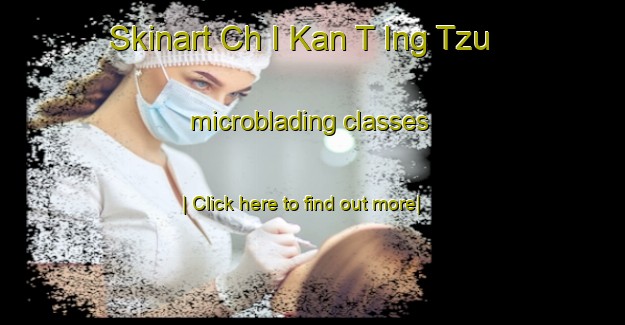 Skinart Ch I Kan T Ing Tzu microblading classes-United Kingdom