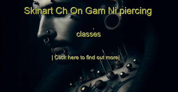 Skinart Ch On Gam Ni piercing classes-United Kingdom