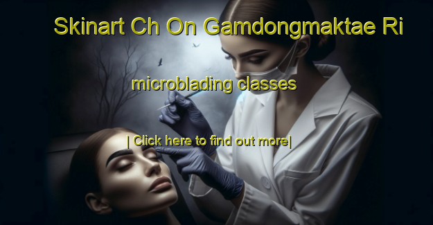 Skinart Ch On Gamdongmaktae Ri microblading classes-United Kingdom