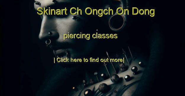 Skinart Ch Ongch On Dong piercing classes-United Kingdom