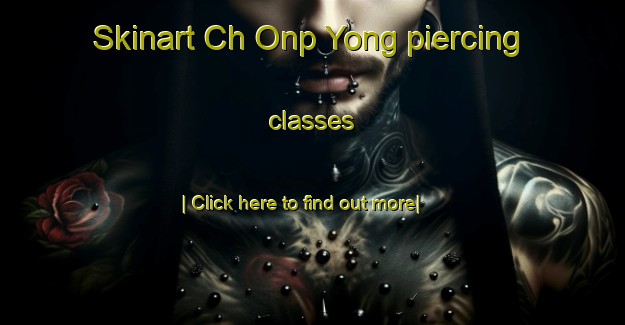 Skinart Ch Onp Yong piercing classes-United Kingdom