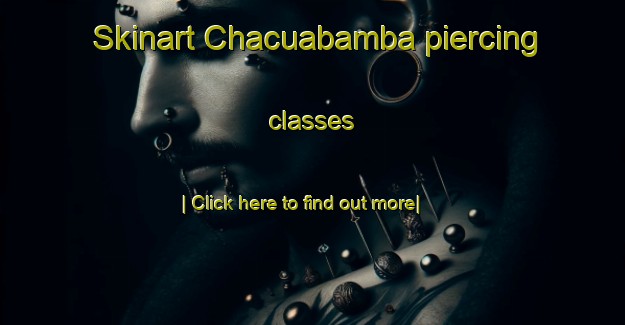 Skinart Chacuabamba piercing classes-United Kingdom