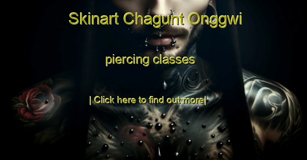 Skinart Chagunt Onggwi piercing classes-United Kingdom