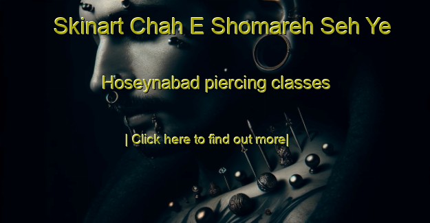 Skinart Chah E Shomareh Seh Ye Hoseynabad piercing classes-United Kingdom