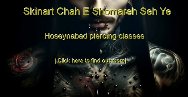 Skinart Chah E Shomareh Seh Ye Hoseynabad piercing classes-United Kingdom