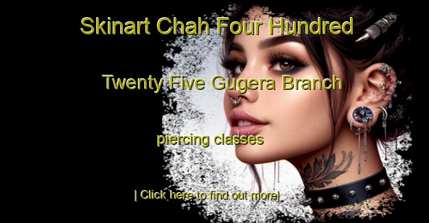 Skinart Chah Four Hundred Twenty Five Gugera Branch piercing classes-United Kingdom