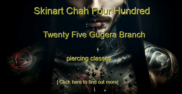 Skinart Chah Four Hundred Twenty Five Gugera Branch piercing classes-United Kingdom