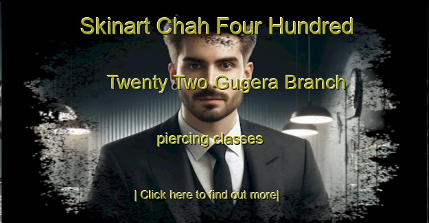 Skinart Chah Four Hundred Twenty Two Gugera Branch piercing classes-United Kingdom