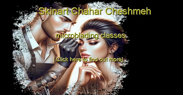 Skinart Chahar Cheshmeh microblading classes-United Kingdom