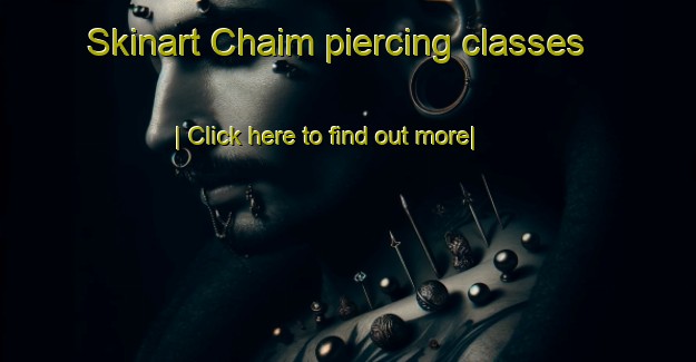 Skinart Chaim piercing classes-United Kingdom