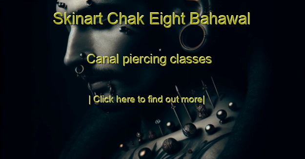 Skinart Chak Eight Bahawal Canal piercing classes-United Kingdom