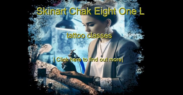 Skinart Chak Eight One L tattoo classes-United Kingdom