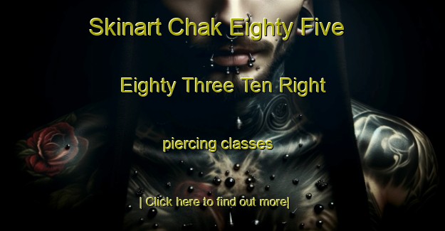 Skinart Chak Eighty Five Eighty Three Ten Right piercing classes-United Kingdom