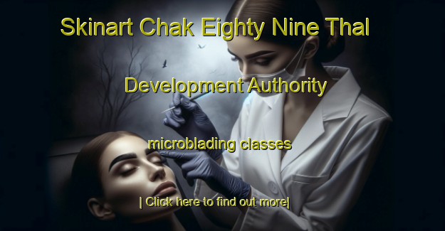 Skinart Chak Eighty Nine Thal Development Authority microblading classes-United Kingdom