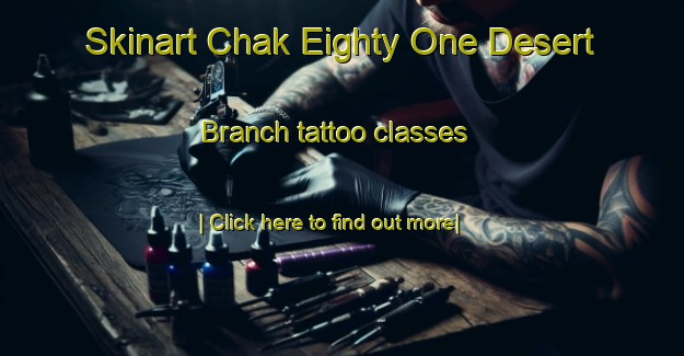 Skinart Chak Eighty One Desert Branch tattoo classes-United Kingdom