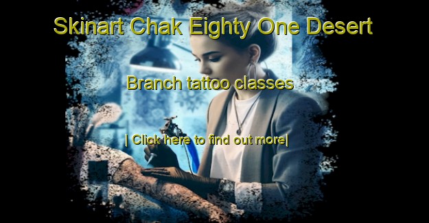 Skinart Chak Eighty One Desert Branch tattoo classes-United Kingdom