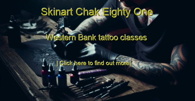 Skinart Chak Eighty One Western Bank tattoo classes-United Kingdom