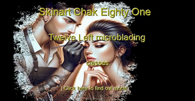 Skinart Chak Eighty One  Twelve Left microblading classes-United Kingdom