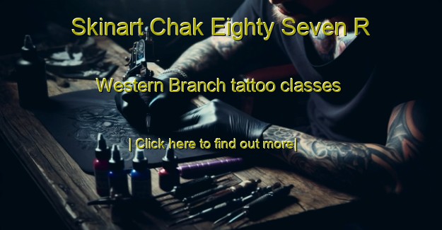 Skinart Chak Eighty Seven R Western Branch tattoo classes-United Kingdom