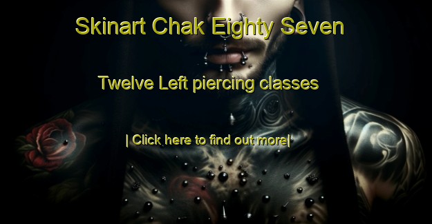 Skinart Chak Eighty Seven  Twelve Left piercing classes-United Kingdom