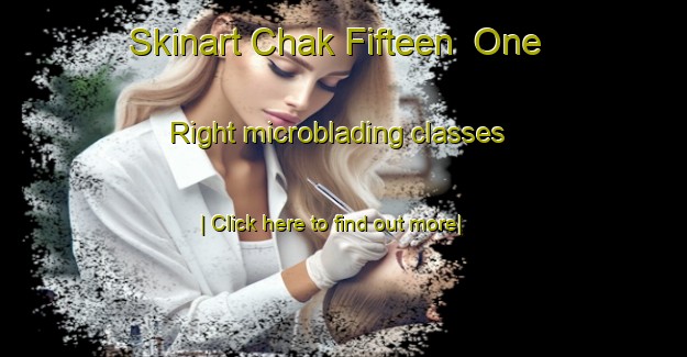 Skinart Chak Fifteen  One Right microblading classes-United Kingdom