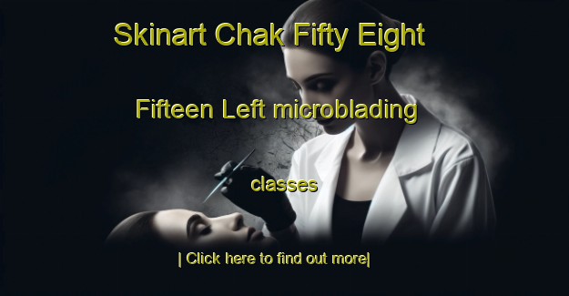 Skinart Chak Fifty Eight Fifteen Left microblading classes-United Kingdom