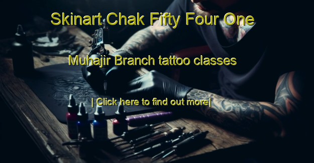 Skinart Chak Fifty Four One Muhajir Branch tattoo classes-United Kingdom