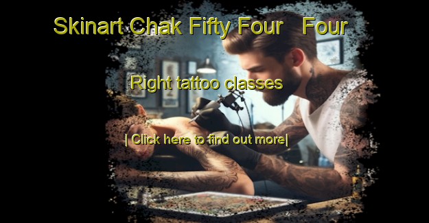 Skinart Chak Fifty Four   Four Right tattoo classes-United Kingdom