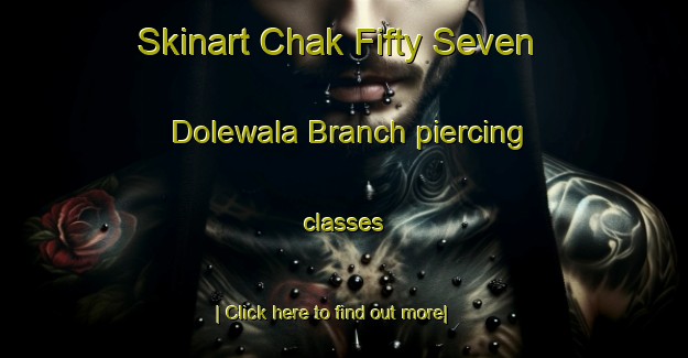 Skinart Chak Fifty Seven Dolewala Branch piercing classes-United Kingdom