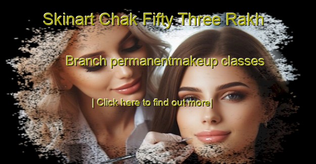 Skinart Chak Fifty Three Rakh Branch permanentmakeup classes-United Kingdom