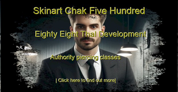 Skinart Chak Five Hundred Eighty Eight Thal Development Authority piercing classes-United Kingdom