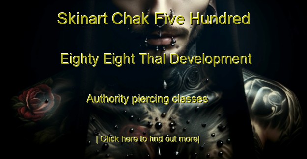 Skinart Chak Five Hundred Eighty Eight Thal Development Authority piercing classes-United Kingdom