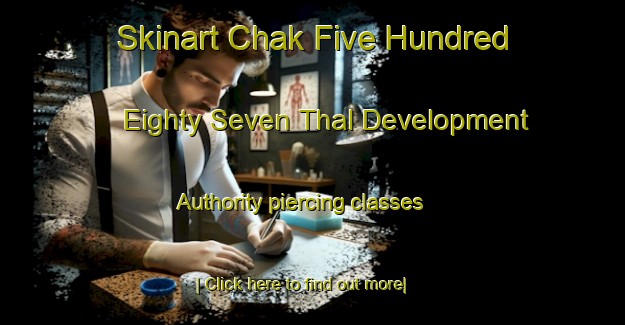 Skinart Chak Five Hundred Eighty Seven Thal Development Authority piercing classes-United Kingdom