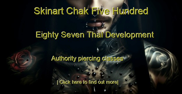 Skinart Chak Five Hundred Eighty Seven Thal Development Authority piercing classes-United Kingdom