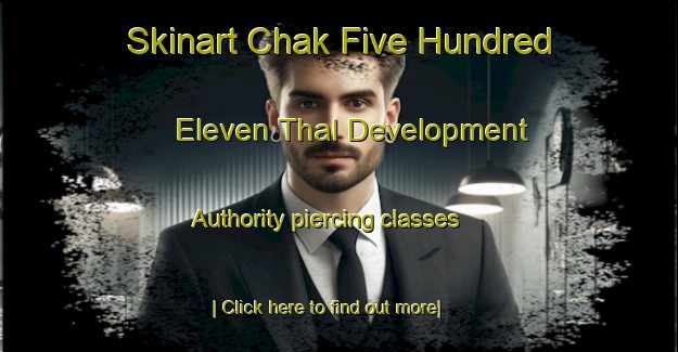 Skinart Chak Five Hundred Eleven Thal Development Authority piercing classes-United Kingdom