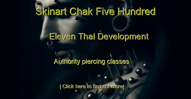 Skinart Chak Five Hundred Eleven Thal Development Authority piercing classes-United Kingdom