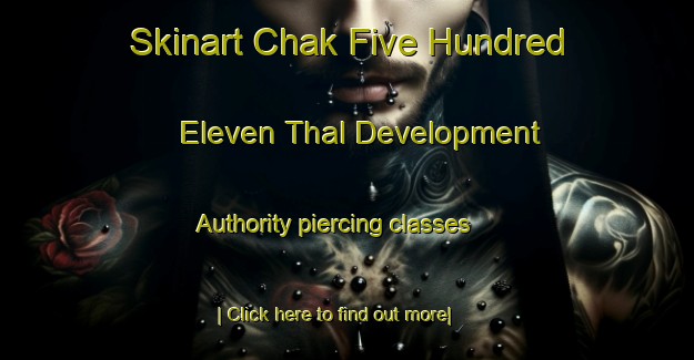 Skinart Chak Five Hundred Eleven Thal Development Authority piercing classes-United Kingdom