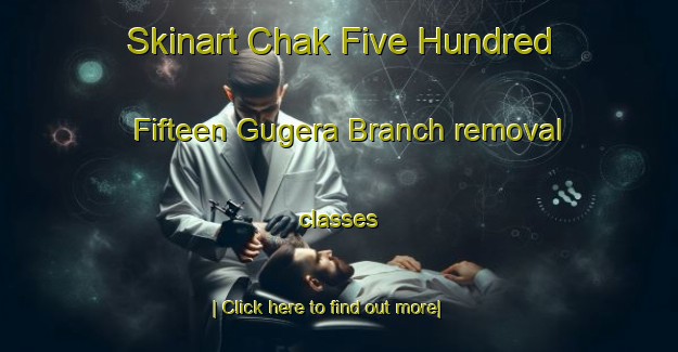 Skinart Chak Five Hundred Fifteen Gugera Branch removal classes-United Kingdom