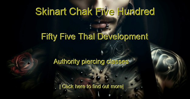 Skinart Chak Five Hundred Fifty Five Thal Development Authority piercing classes-United Kingdom