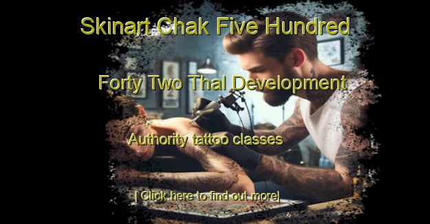 Skinart Chak Five Hundred Forty Two Thal Development Authority tattoo classes-United Kingdom