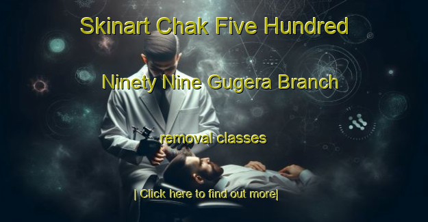 Skinart Chak Five Hundred Ninety Nine Gugera Branch removal classes-United Kingdom