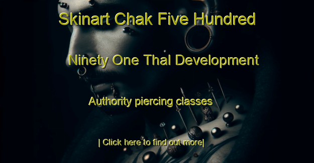 Skinart Chak Five Hundred Ninety One Thal Development Authority piercing classes-United Kingdom