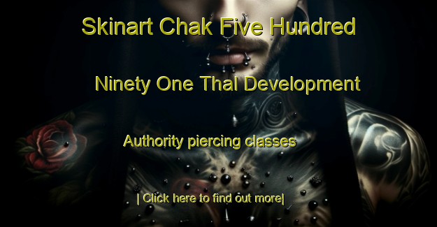 Skinart Chak Five Hundred Ninety One Thal Development Authority piercing classes-United Kingdom