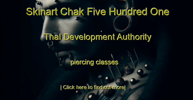 Skinart Chak Five Hundred One Thal Development Authority piercing classes-United Kingdom