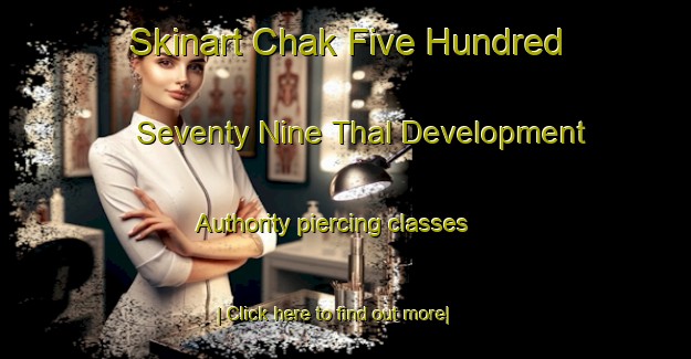 Skinart Chak Five Hundred Seventy Nine Thal Development Authority piercing classes-United Kingdom