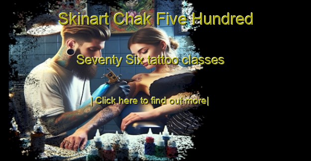 Skinart Chak Five Hundred Seventy Six tattoo classes-United Kingdom