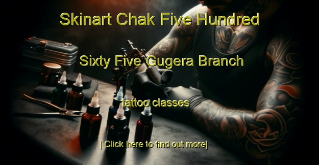 Skinart Chak Five Hundred Sixty Five Gugera Branch tattoo classes-United Kingdom