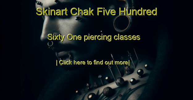 Skinart Chak Five Hundred Sixty One piercing classes-United Kingdom