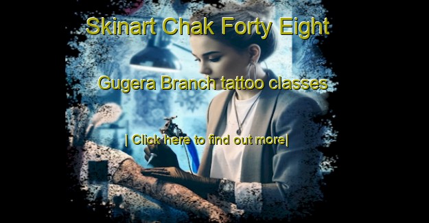 Skinart Chak Forty Eight Gugera Branch tattoo classes-United Kingdom